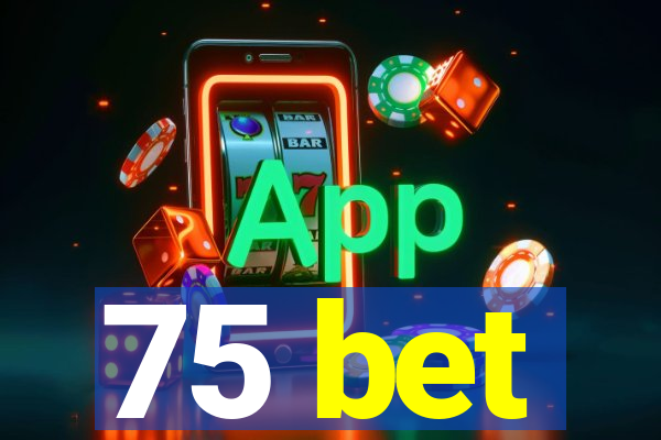 75 bet